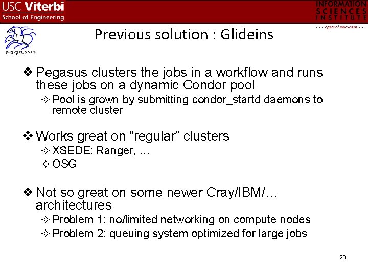 Previous solution : Glideins v Pegasus clusters the jobs in a workflow and runs