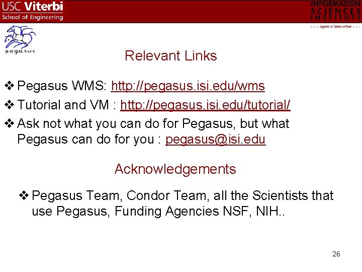 Relevant Links v Pegasus WMS: http: //pegasus. isi. edu/wms v Tutorial and VM :