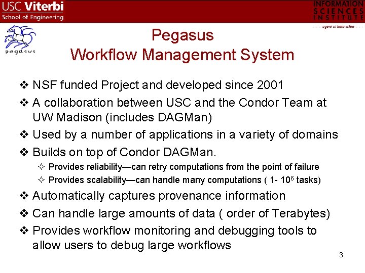 Pegasus Workflow Management System v NSF funded Project and developed since 2001 v A