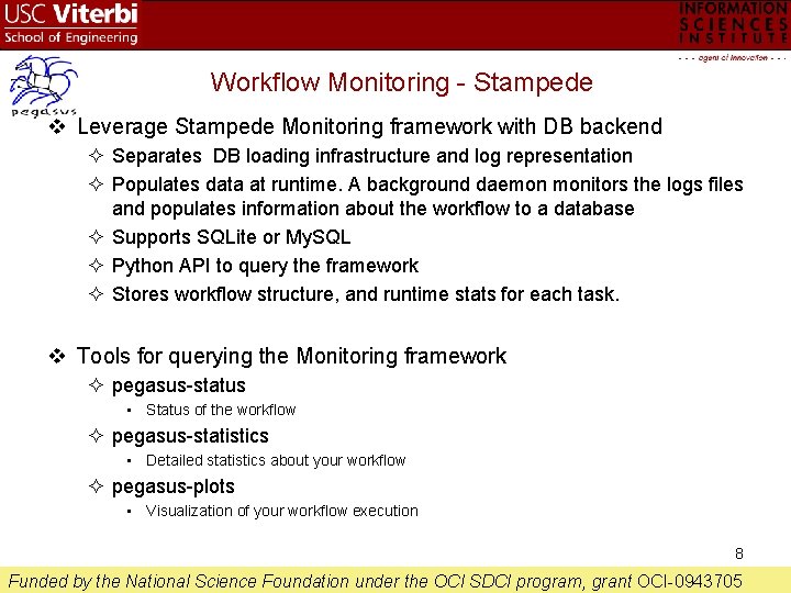 Workflow Monitoring - Stampede v Leverage Stampede Monitoring framework with DB backend Separates DB
