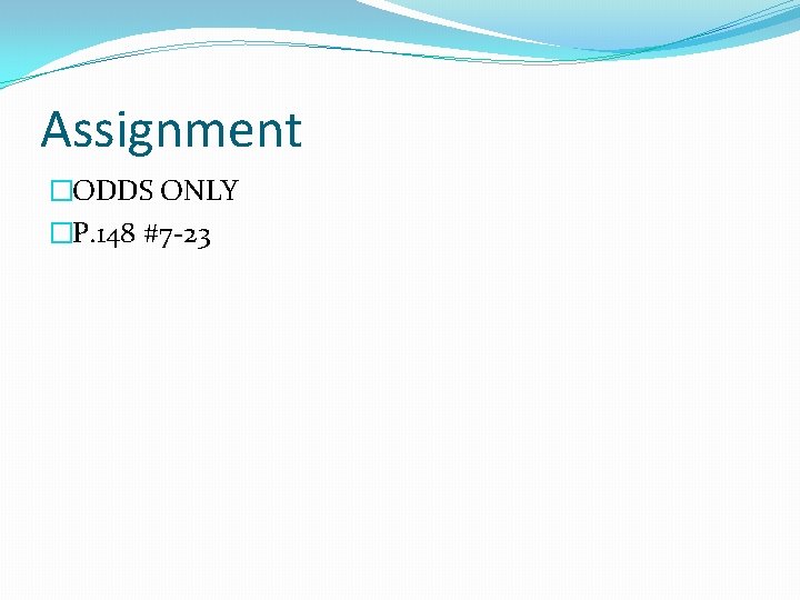 Assignment �ODDS ONLY �P. 148 #7 -23 