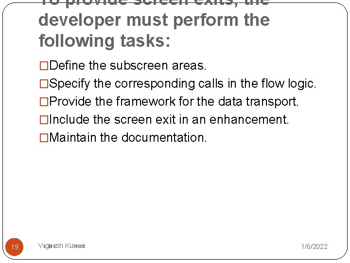 To provide screen exits, the developer must perform the following tasks: �Define the subscreen
