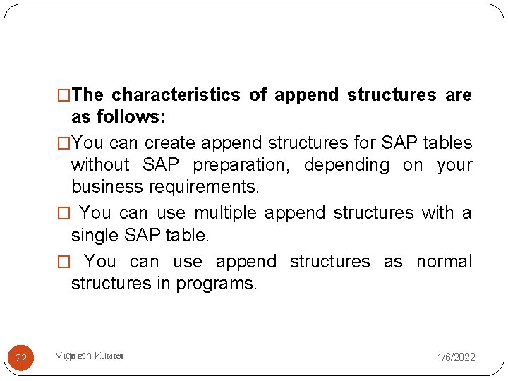 �The characteristics of append structures are as follows: �You can create append structures for