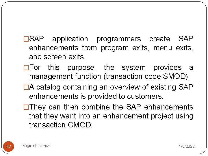 �SAP application programmers create SAP enhancements from program exits, menu exits, and screen exits.
