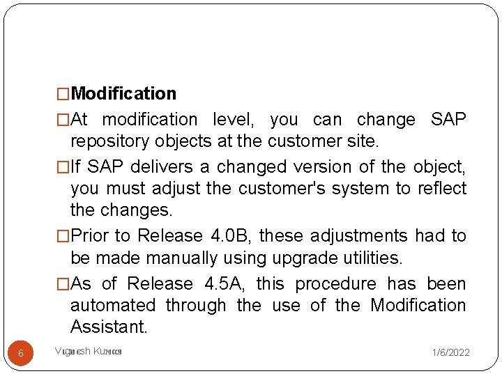 �Modification �At modification level, you can change SAP repository objects at the customer site.