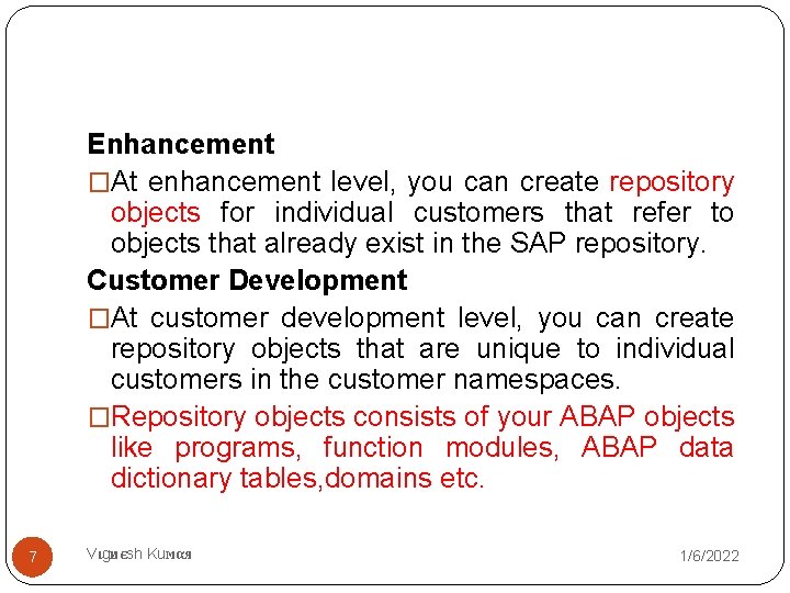 Enhancement �At enhancement level, you can create repository objects for individual customers that refer