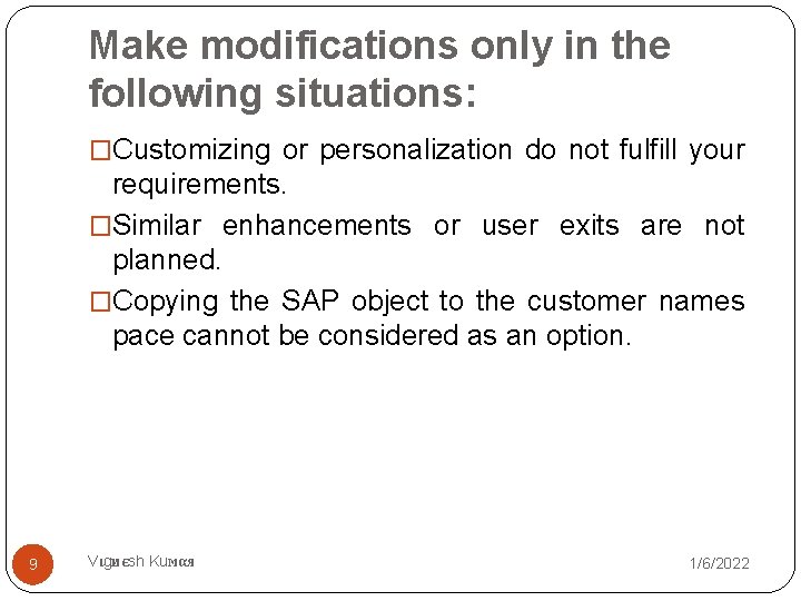 Make modifications only in the following situations: �Customizing or personalization do not fulfill your