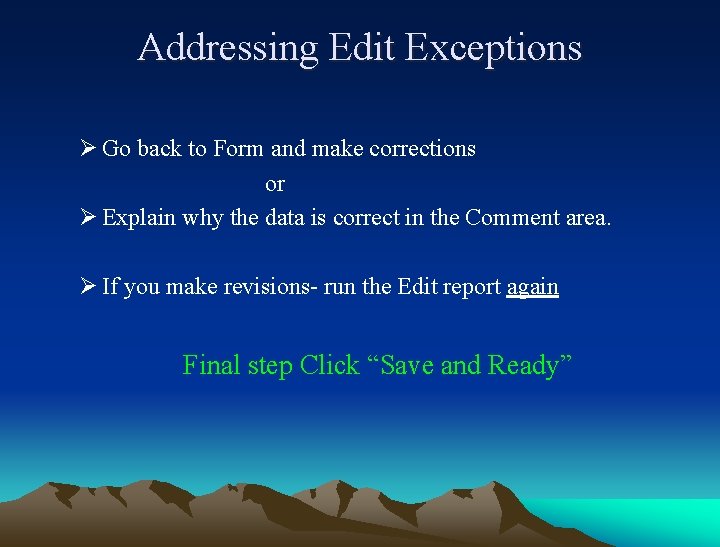 Addressing Edit Exceptions Ø Go back to Form and make corrections or Ø Explain