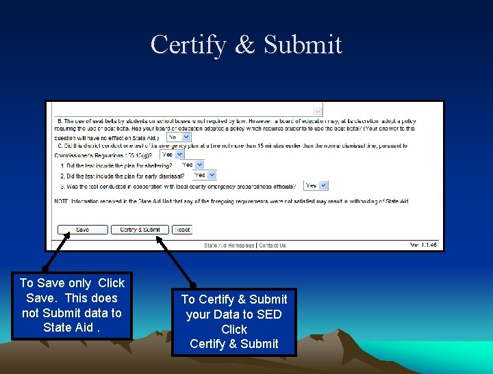 Certify & Submit To Save only Click Save. This does not Submit data to