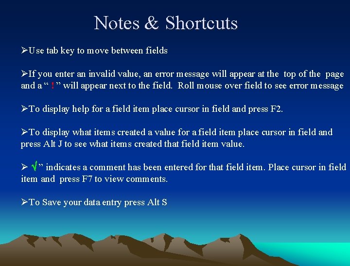 Notes & Shortcuts ØUse tab key to move between fields ØIf you enter an