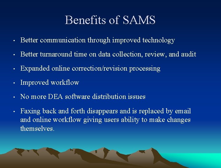 Benefits of SAMS • Better communication through improved technology • Better turnaround time on