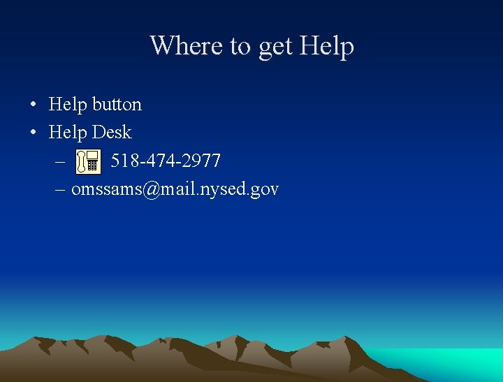 Where to get Help • Help button • Help Desk – 518 -474 -2977