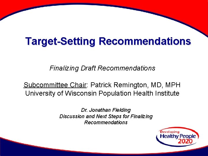 Target-Setting Recommendations Finalizing Draft Recommendations Subcommittee Chair: Patrick Remington, MD, MPH University of Wisconsin