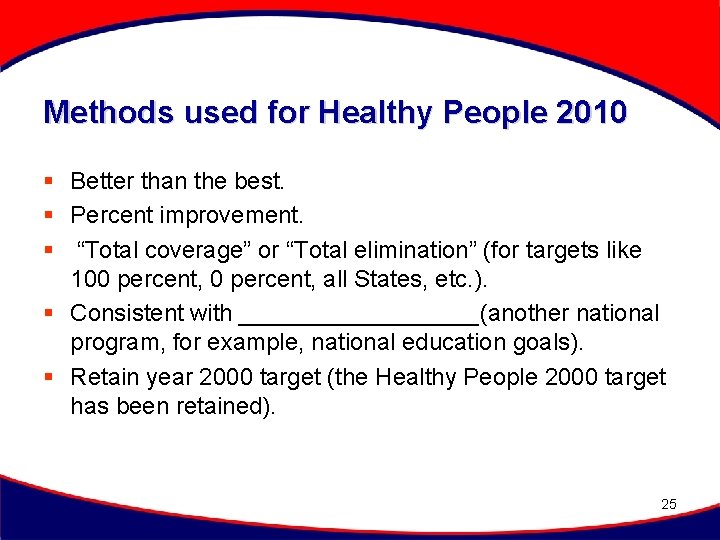 Methods used for Healthy People 2010 § Better than the best. § Percent improvement.