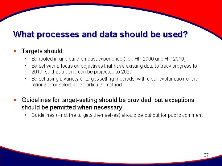 What processes and data should be used? § Targets should: • • • Be