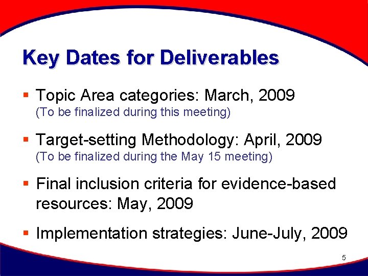 Key Dates for Deliverables § Topic Area categories: March, 2009 (To be finalized during