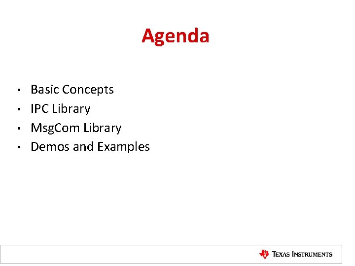 Agenda • • Basic Concepts IPC Library Msg. Com Library Demos and Examples 
