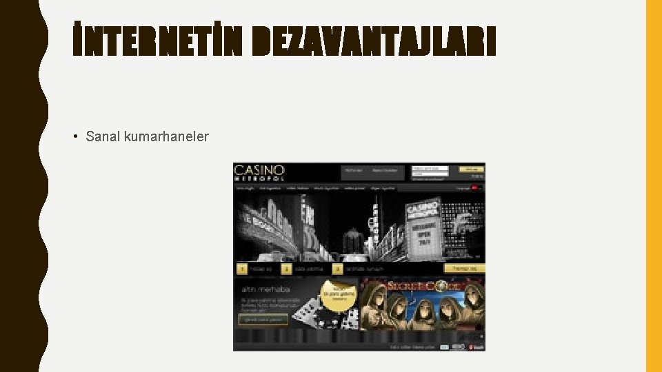 İNTERNETİN DEZAVANTAJLARI • Sanal kumarhaneler 