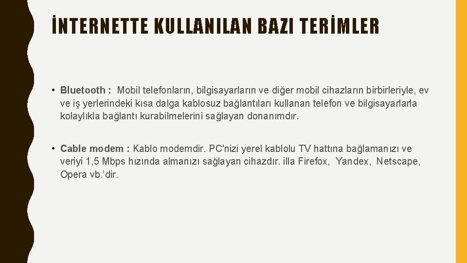 İNTERNETTE KULLANILAN BAZI TERİMLER • Bluetooth : Mobil telefonların, bilgisayarların ve diğer mobil cihazların
