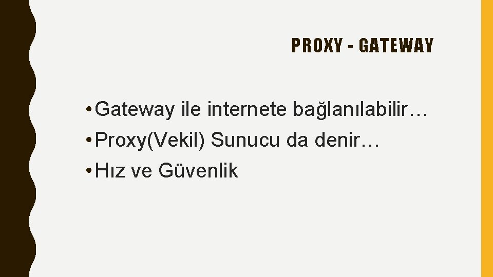 PROXY - GATEWAY • Gateway ile internete bağlanılabilir… • Proxy(Vekil) Sunucu da denir… •