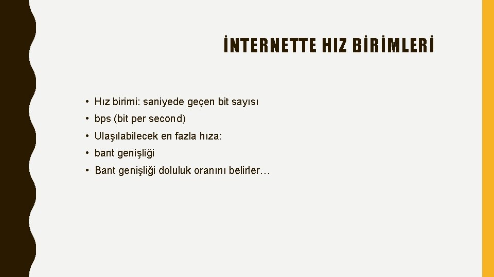 İNTERNETTE HIZ BİRİMLERİ • Hız birimi: saniyede geçen bit sayısı • bps (bit per