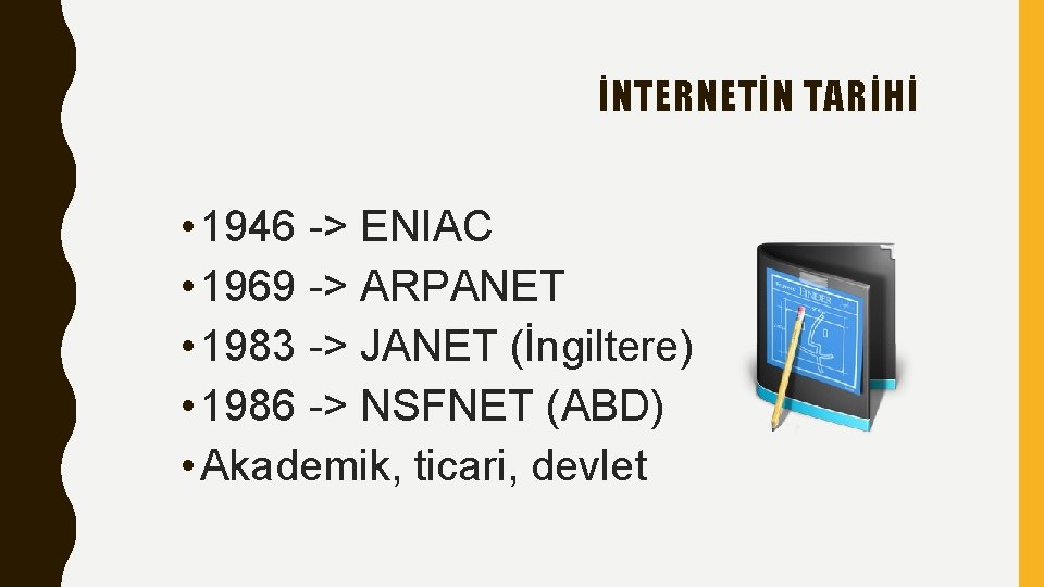 İNTERNETİN TARİHİ • 1946 -> ENIAC • 1969 -> ARPANET • 1983 -> JANET