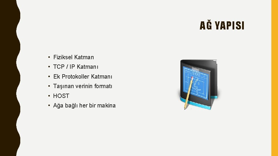 AĞ YAPISI • Fiziksel Katman • TCP / IP Katmanı • Ek Protokoller Katmanı