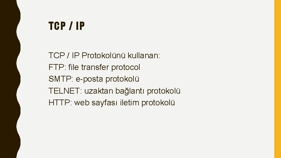 TCP / IP Protokolünü kullanan: FTP: file transfer protocol SMTP: e-posta protokolü TELNET: uzaktan