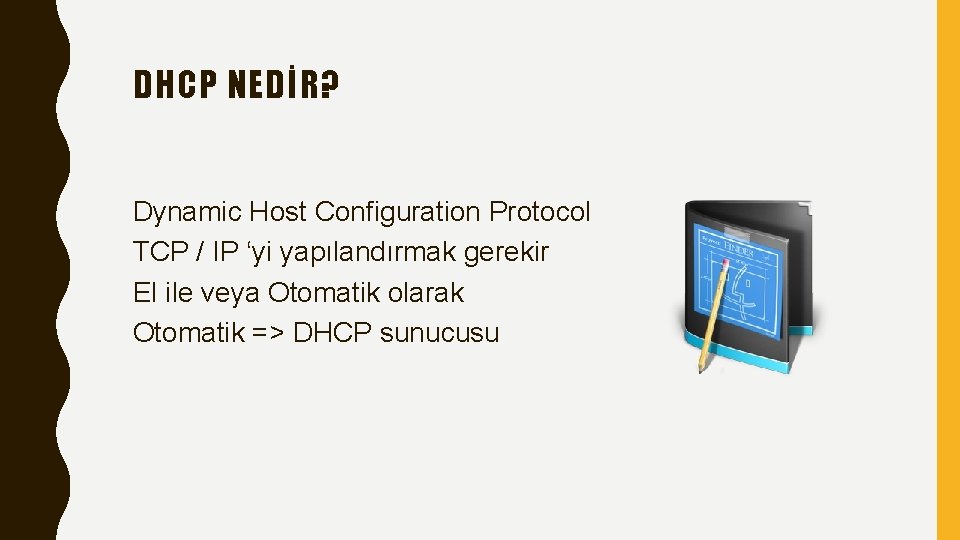 DHCP NEDİR? Dynamic Host Configuration Protocol TCP / IP ‘yi yapılandırmak gerekir El ile