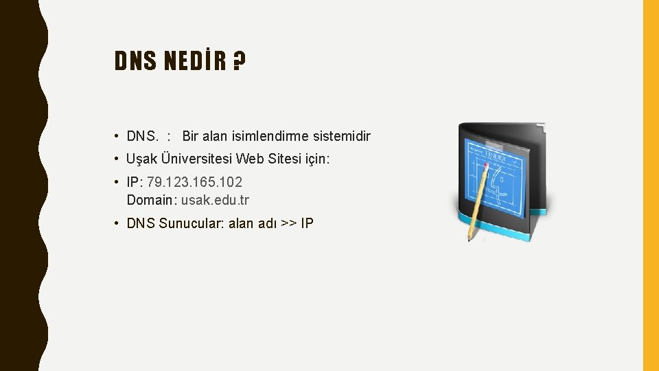 DNS NEDİR ? • DNS. : Bir alan isimlendirme sistemidir • Uşak Üniversitesi Web