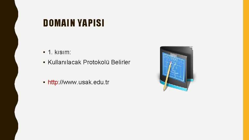 DOMAIN YAPISI • 1. kısım: • Kullanılacak Protokolü Belirler • http: //www. usak. edu.
