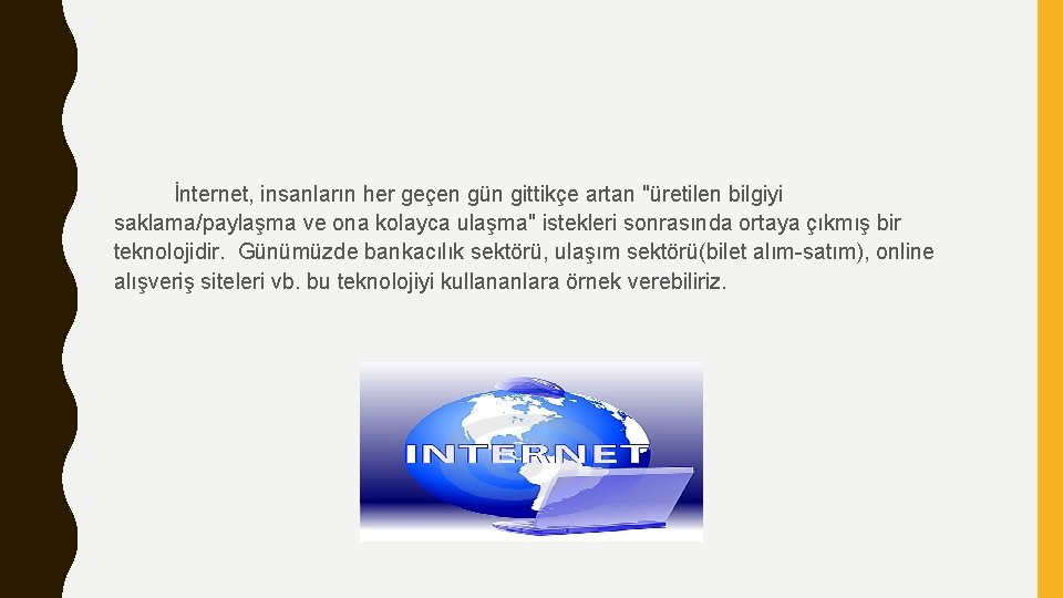 İnternet, insanların her geçen gün gittikçe artan "üretilen bilgiyi saklama/paylaşma ve ona kolayca ulaşma"