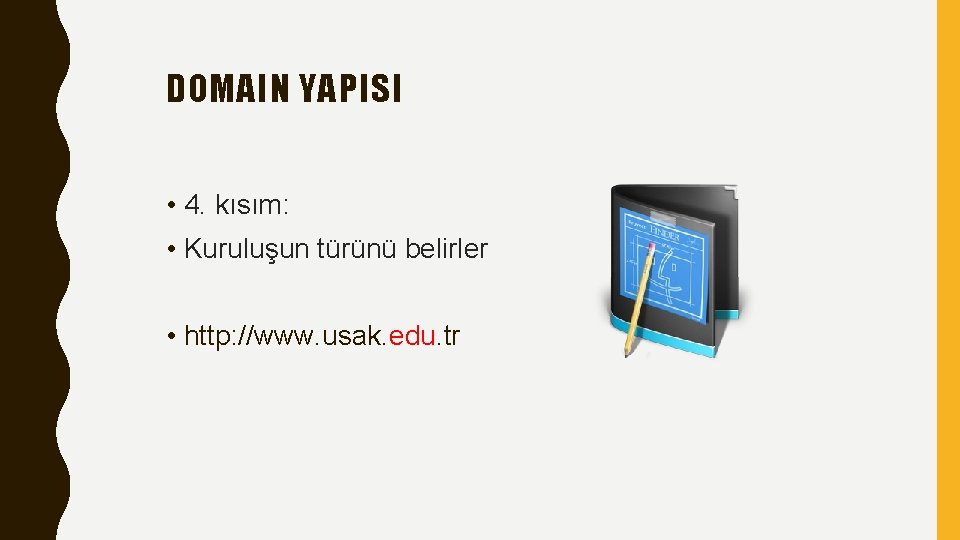 DOMAIN YAPISI • 4. kısım: • Kuruluşun türünü belirler • http: //www. usak. edu.