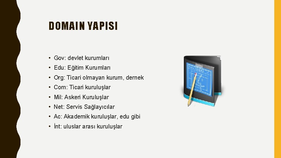 DOMAIN YAPISI • Gov: devlet kurumları • Edu: Eğitim Kurumları • Org: Ticari olmayan