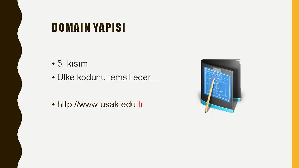 DOMAIN YAPISI • 5. kısım: • Ülke kodunu temsil eder… • http: //www. usak.