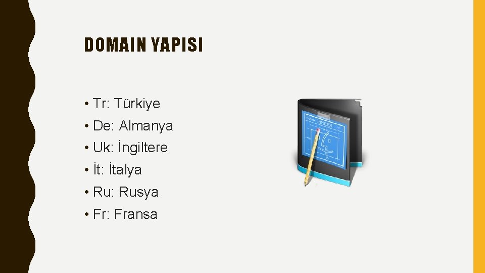 DOMAIN YAPISI • Tr: Türkiye • De: Almanya • Uk: İngiltere • İt: İtalya