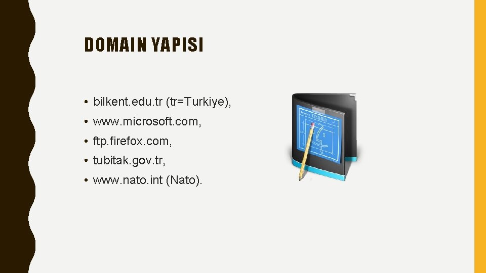 DOMAIN YAPISI • bilkent. edu. tr (tr=Turkiye), • www. microsoft. com, • ftp. firefox.