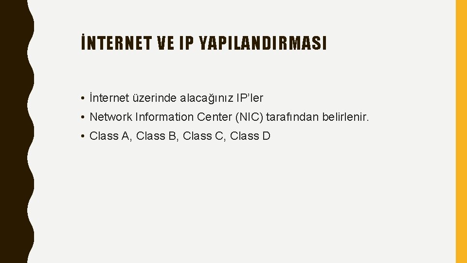 İNTERNET VE IP YAPILANDIRMASI • İnternet üzerinde alacağınız IP’ler • Network Information Center (NIC)