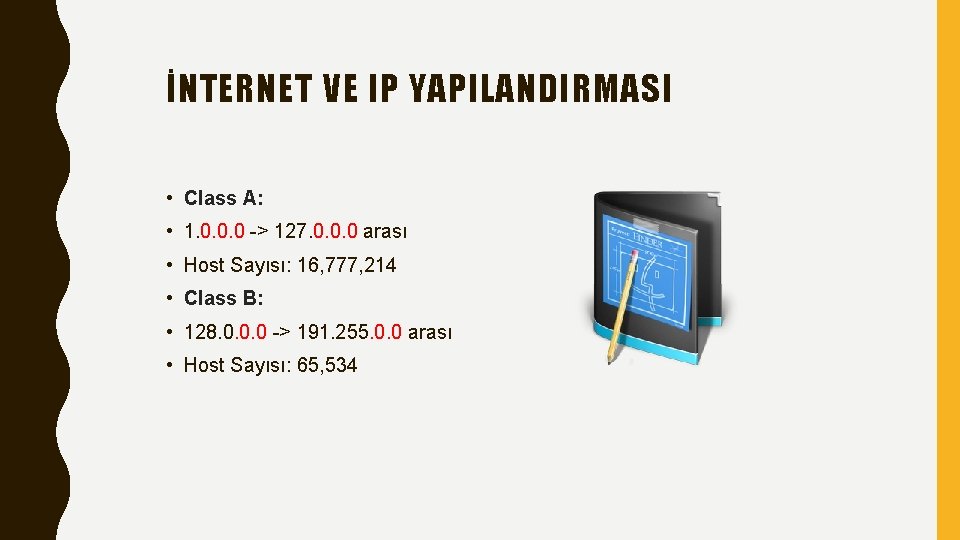 İNTERNET VE IP YAPILANDIRMASI • Class A: • 1. 0. 0. 0 -> 127.