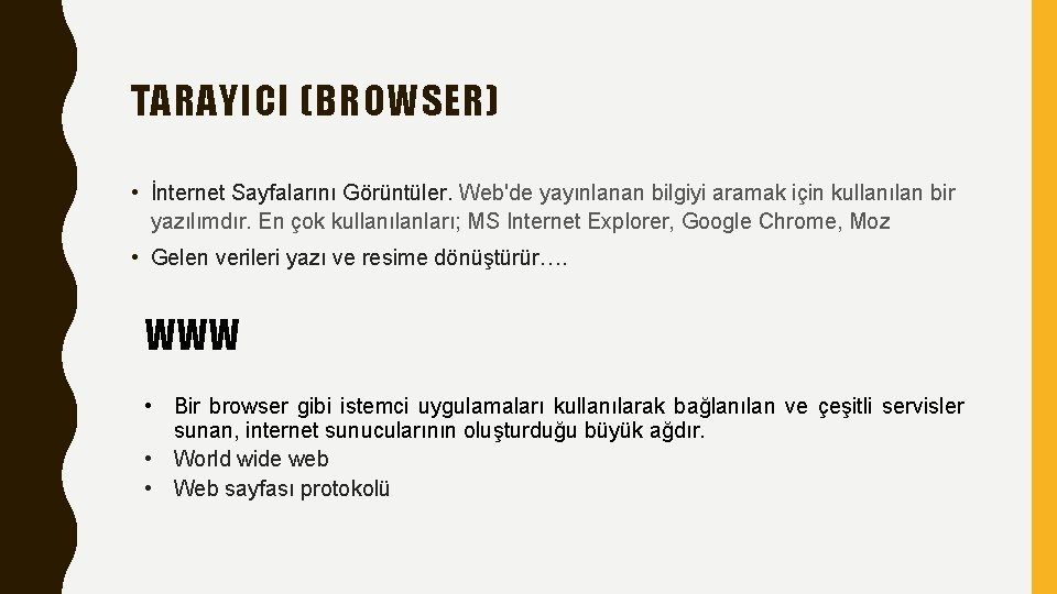 TARAYICI (BROWSER) • İnternet Sayfalarını Görüntüler. Web'de yayınlanan bilgiyi aramak için kullanılan bir yazılımdır.