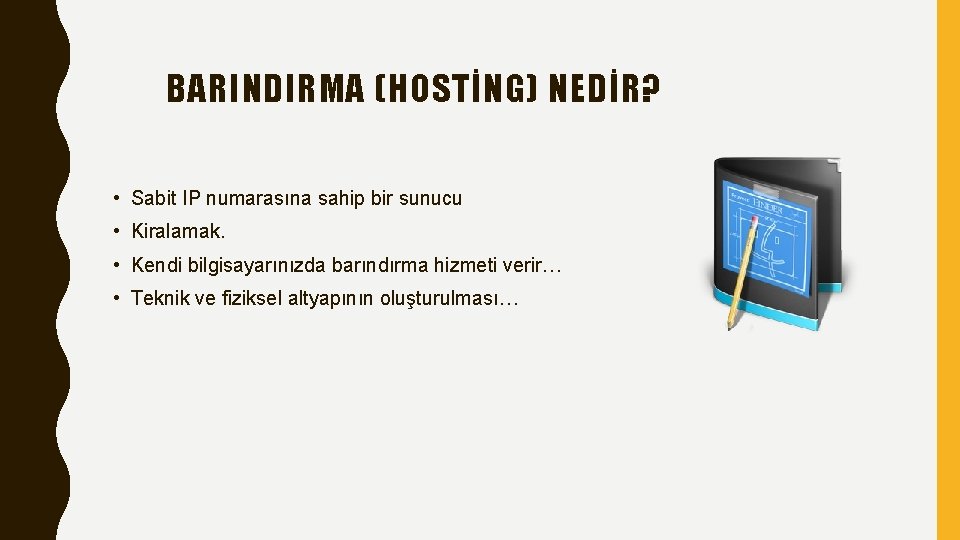 BARINDIRMA (HOSTİNG) NEDİR? • Sabit IP numarasına sahip bir sunucu • Kiralamak. • Kendi