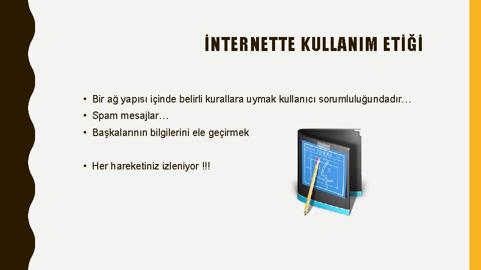 İNTERNETTE KULLANIM ETİĞİ • Bir ağ yapısı içinde belirli kurallara uymak kullanıcı sorumluluğundadır… •
