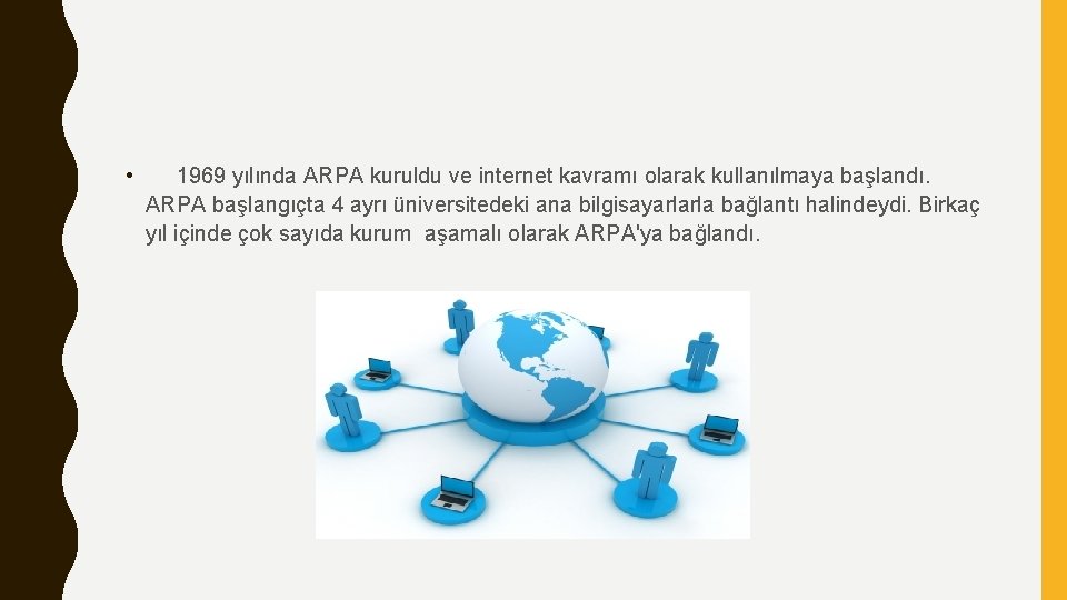  • 1969 yılında ARPA kuruldu ve internet kavramı olarak kullanılmaya başlandı. ARPA başlangıçta