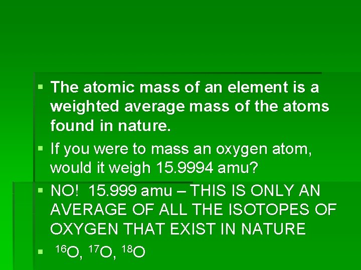 § The atomic mass of an element is a weighted average mass of the