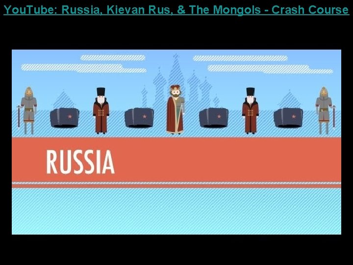 You. Tube: Russia, Kievan Rus, & The Mongols - Crash Course 