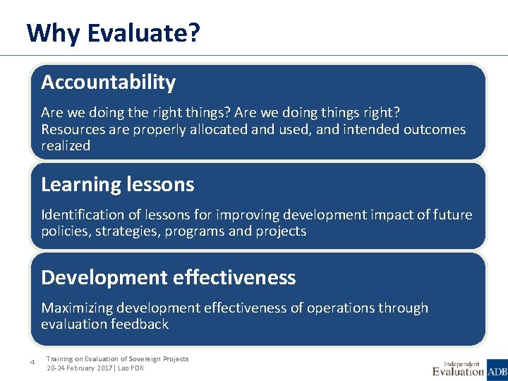 Why Evaluate? Accountability Are we doing the right things? Are we doing things right?