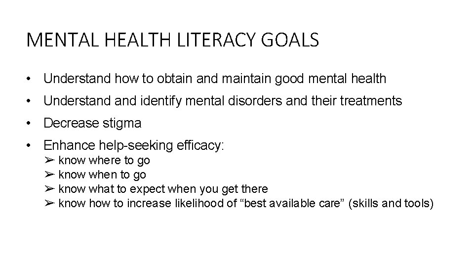 MENTAL HEALTH LITERACY GOALS • Understand how to obtain and maintain good mental health
