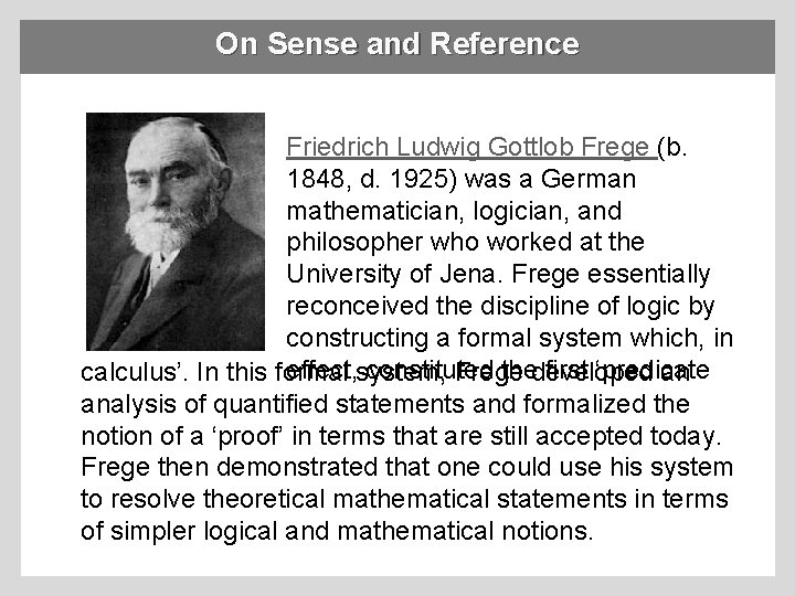 On Sense and Reference Friedrich Ludwig Gottlob Frege (b. 1848, d. 1925) was a