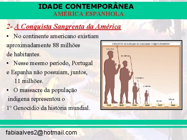 IDADE CONTEMPOR NEA AMÉRICA ESPANHOLA 2 - A Conquista Sangrenta da América • No