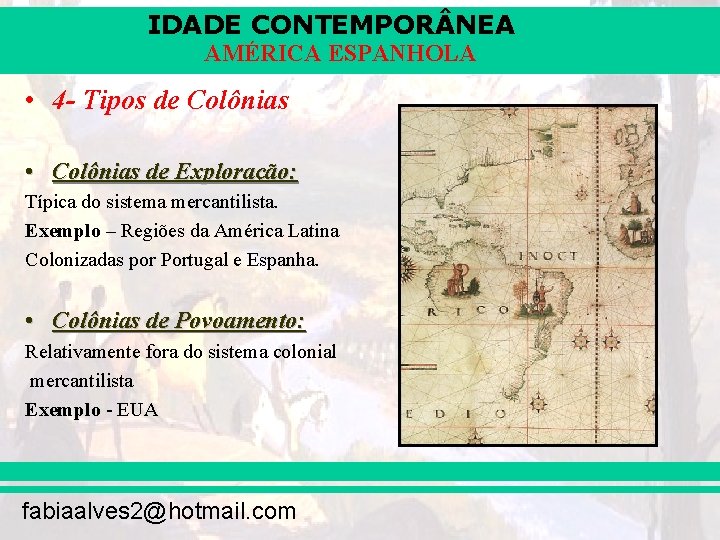 IDADE CONTEMPOR NEA AMÉRICA ESPANHOLA • 4 - Tipos de Colônias • Colônias de